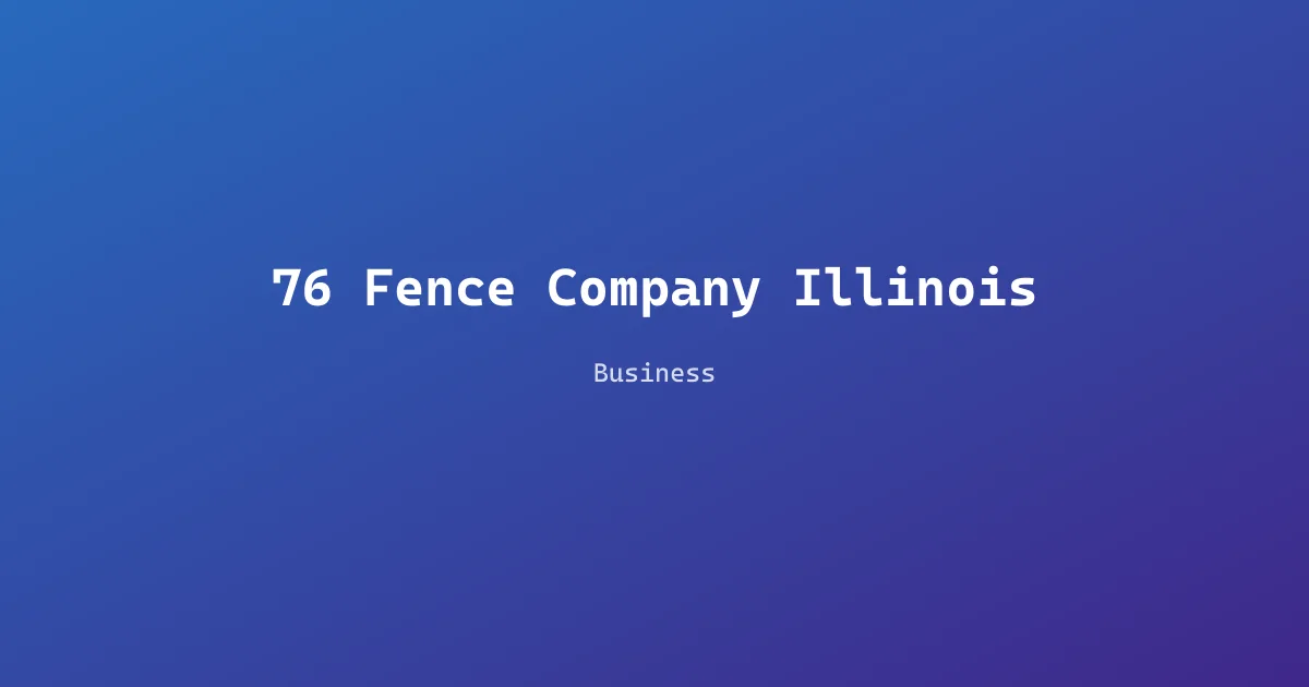 76 Fence Company Illinois