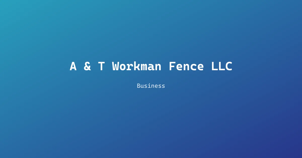A & T Workman Fence LLC