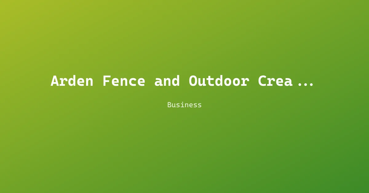 Arden Fence and Outdoor Creations
