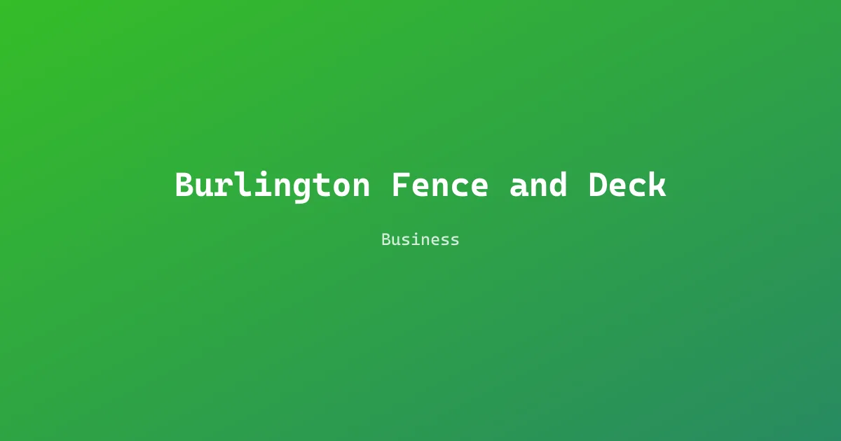 Burlington Fence and Deck