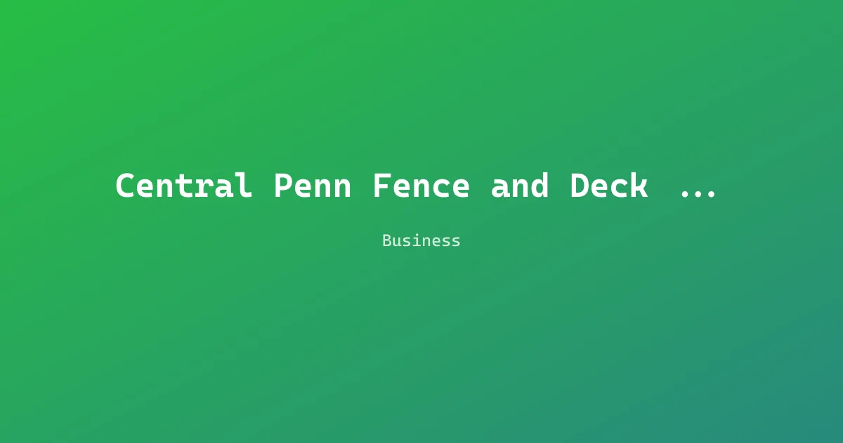 Central Penn Fence and Deck Co.