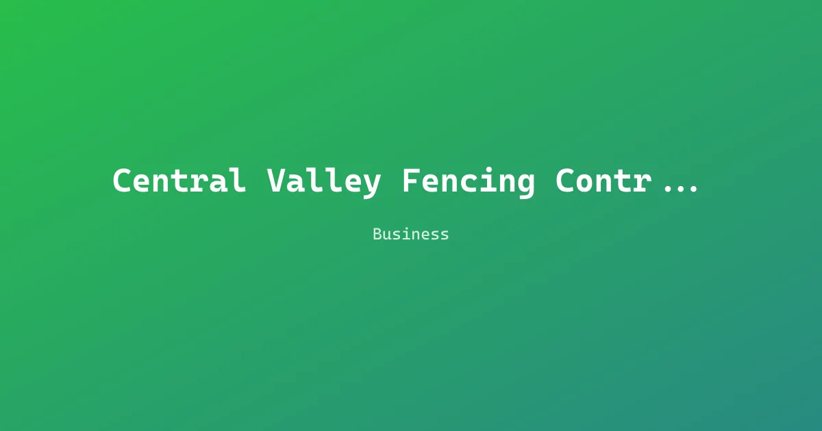 Central Valley Fencing Contractors