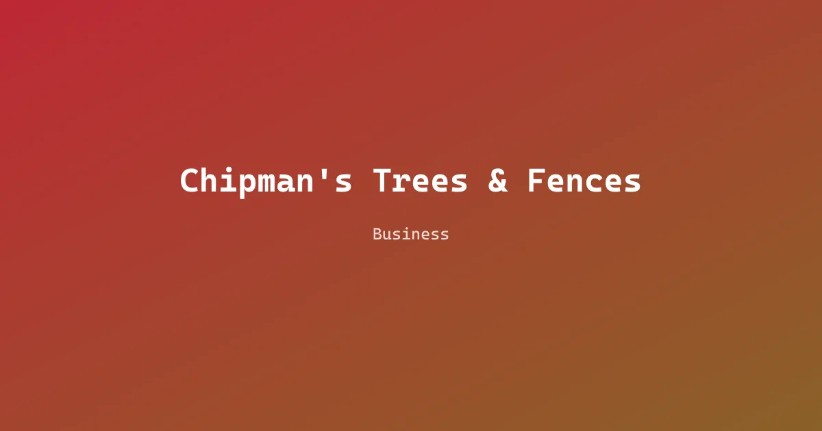 Chipman's Trees & Fences
