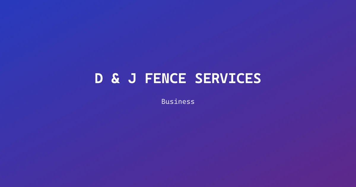 D & J FENCE SERVICES