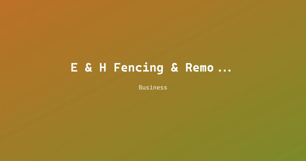 E & H Fencing & Remodeling