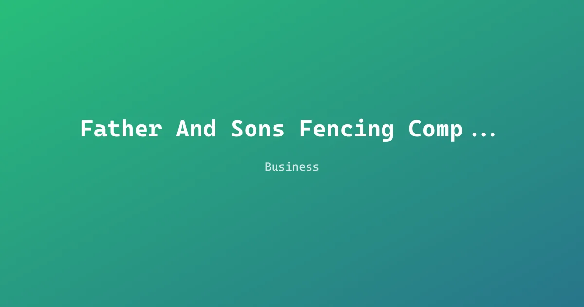 Father And Sons Fencing Company Inc.