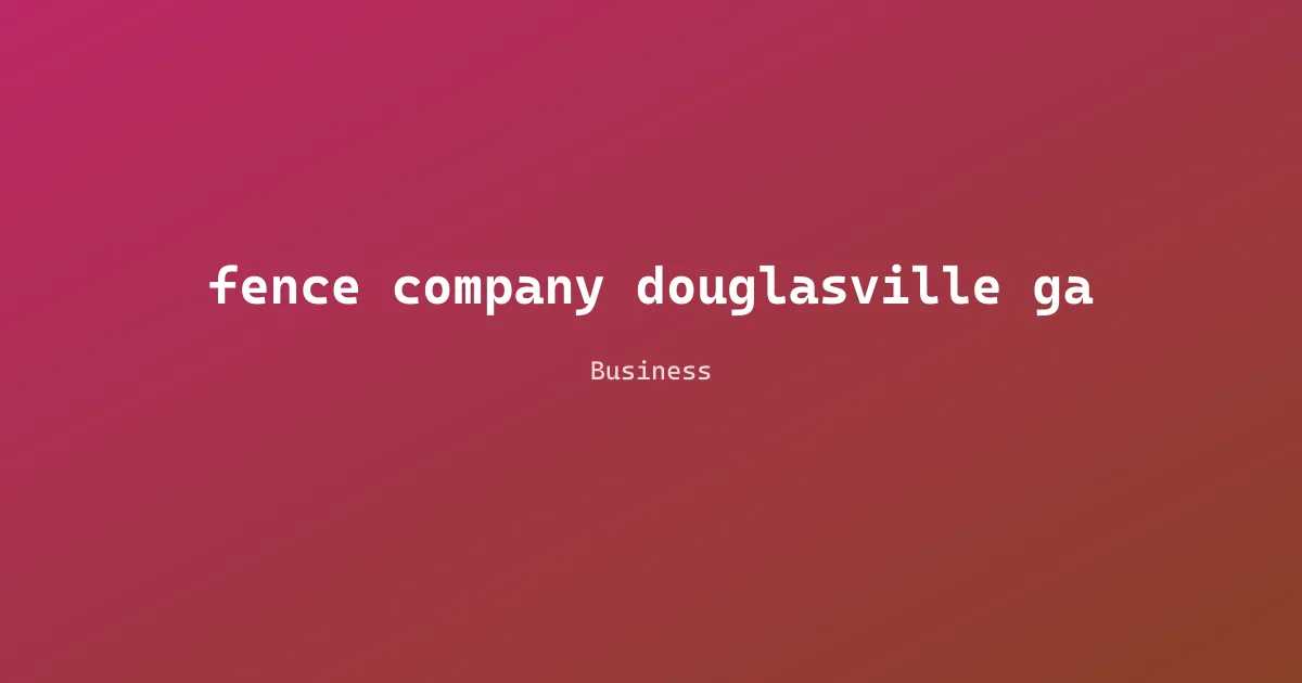 fence company douglasville ga