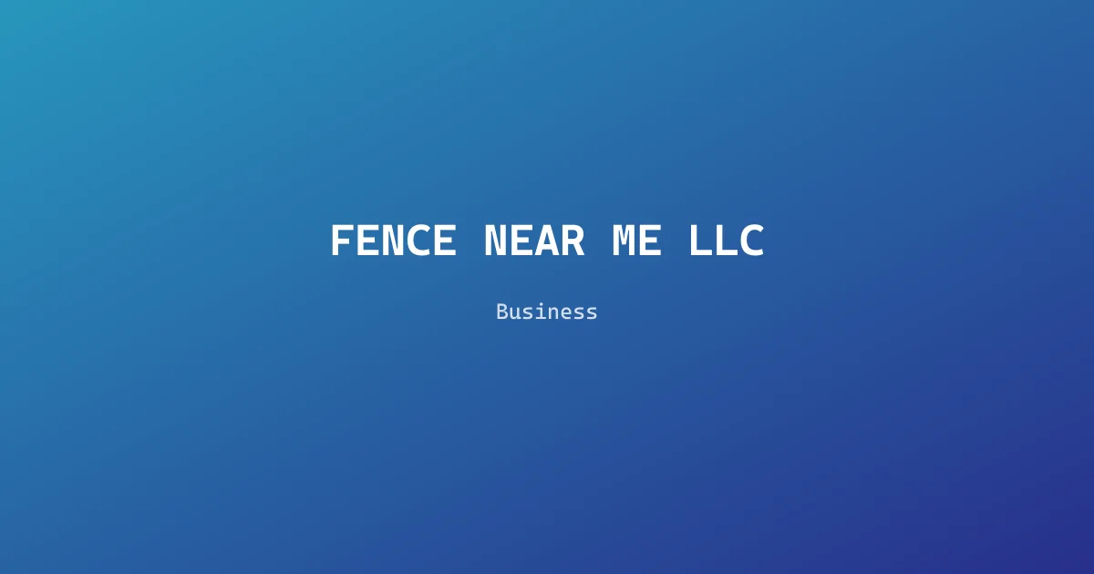 FENCE NEAR ME LLC