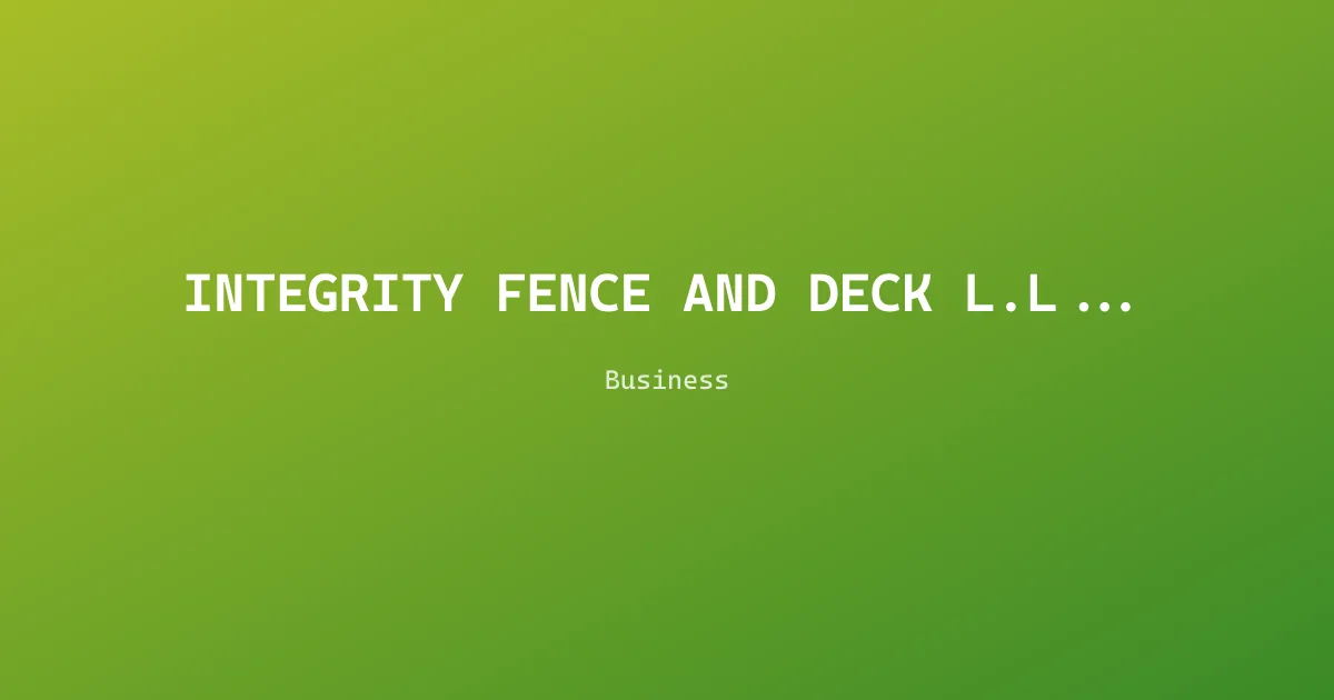 INTEGRITY FENCE AND DECK L.L.C.