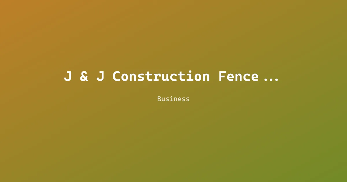 J & J Construction Fence LLC
