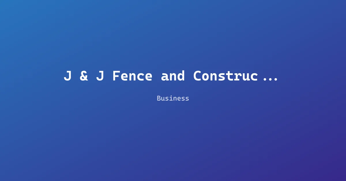 J & J Fence and Construction