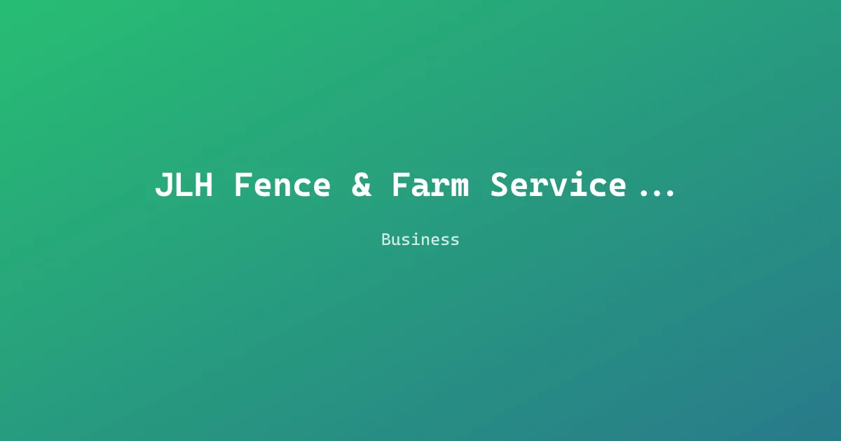 JLH Fence & Farm Services, LLC