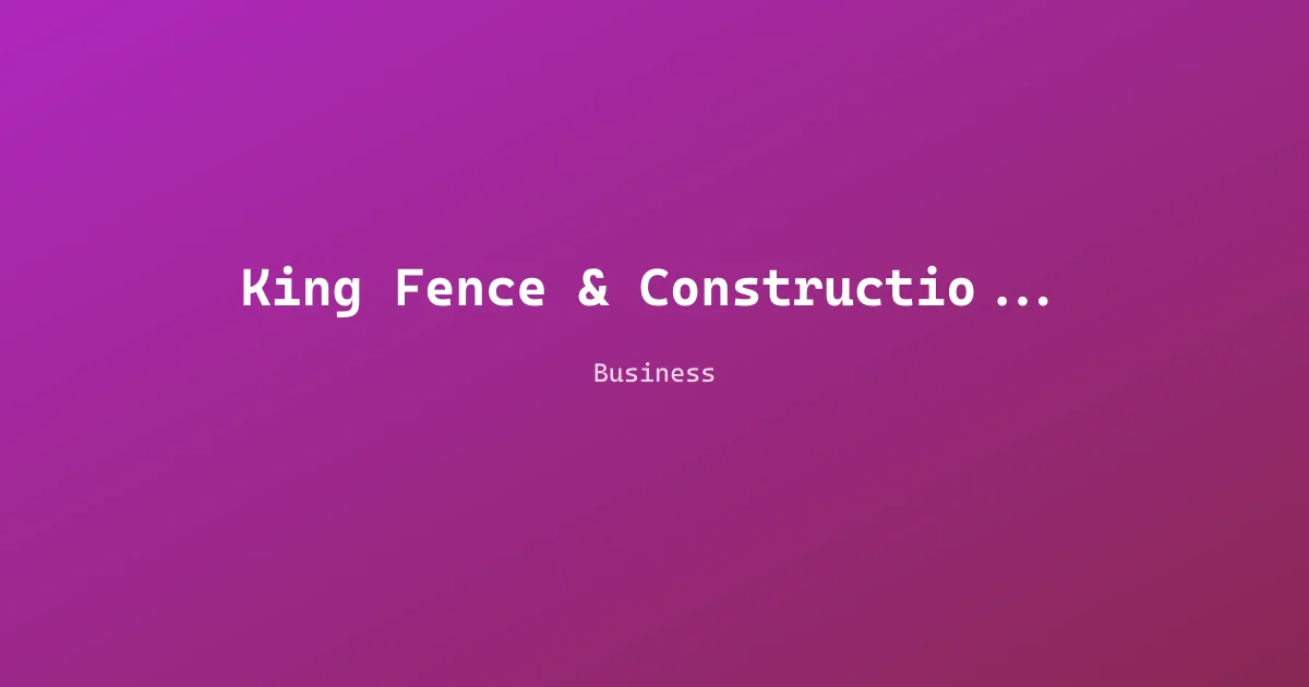 King Fence & Construction LLC