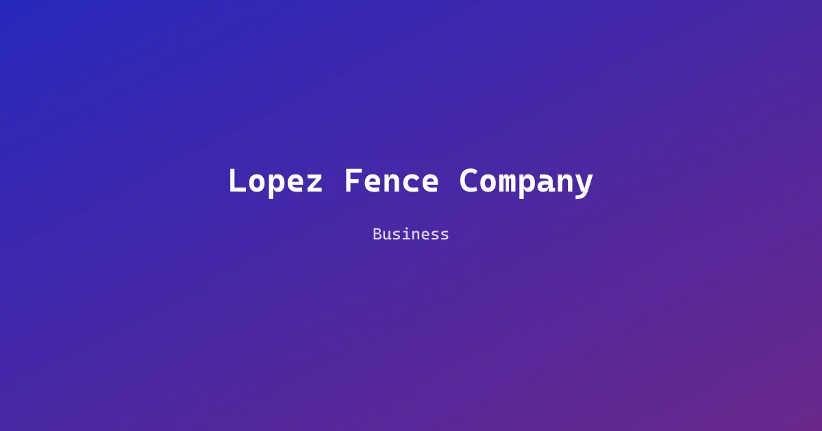 Lopez Fence Company