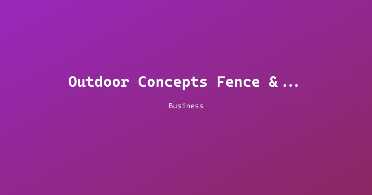 Outdoor Concepts Fence & Deck