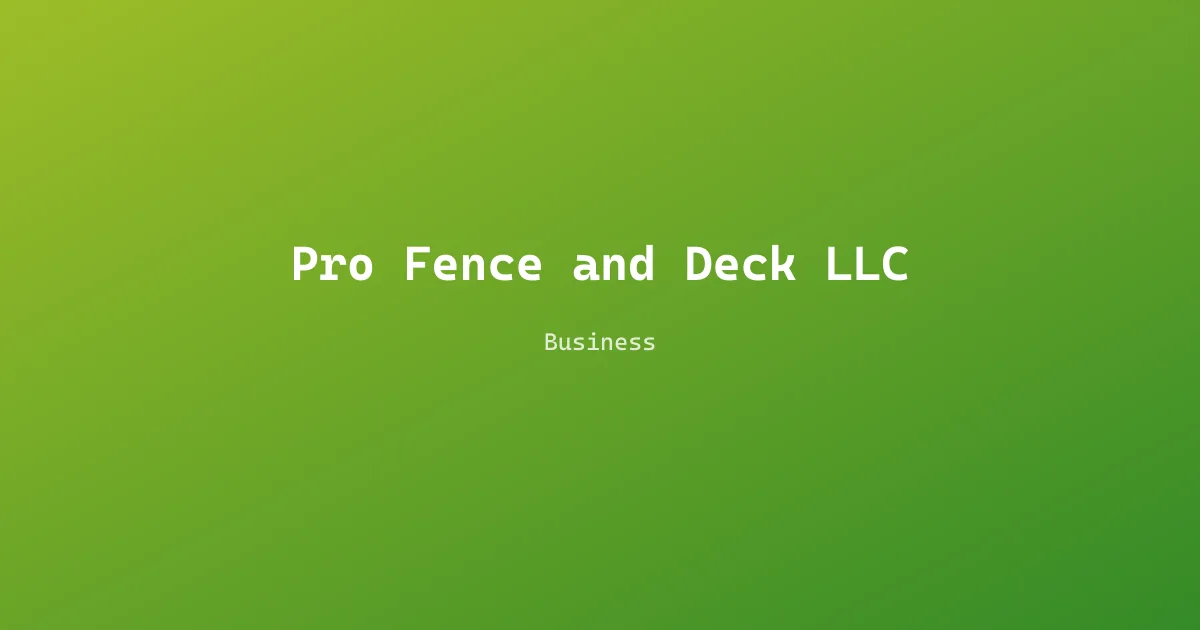 Pro Fence and Deck LLC