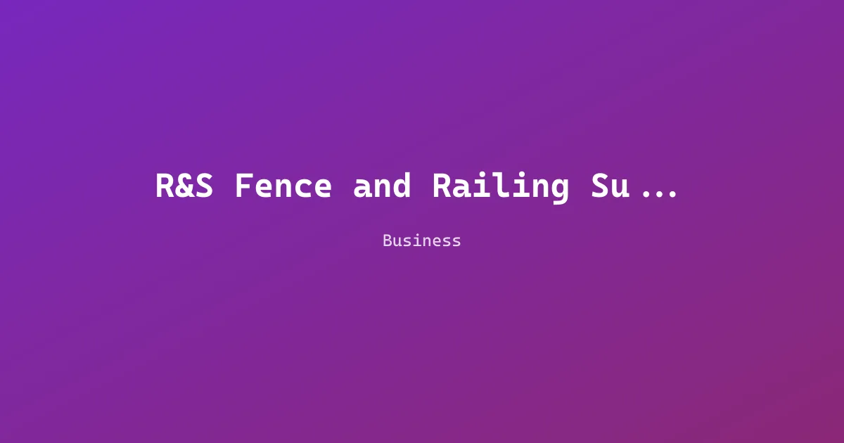 R&S Fence and Railing Supply