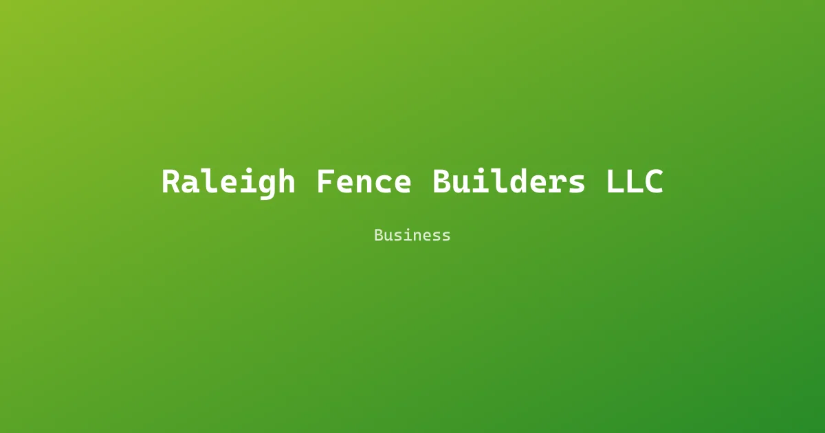 Raleigh Fence Builders LLC