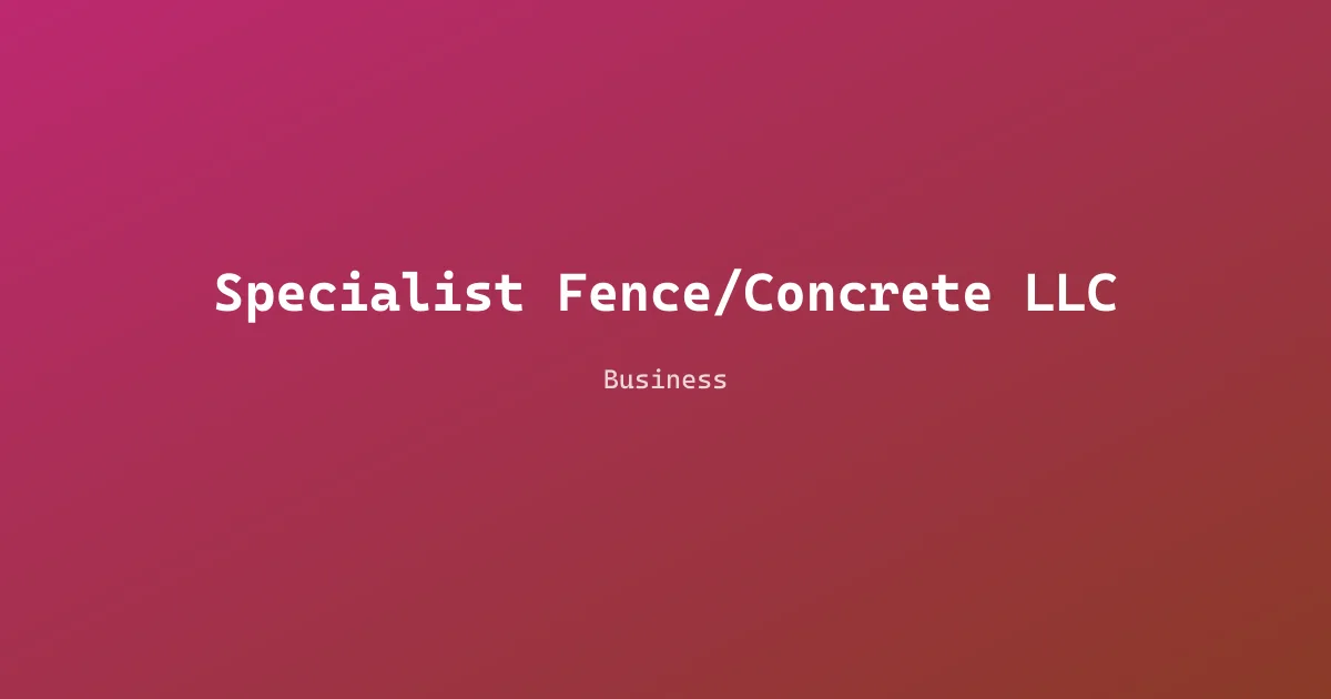 Specialist Fence/Concrete LLC