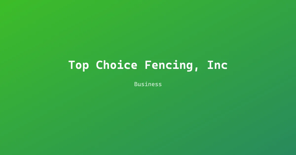 Top Choice Fencing, Inc