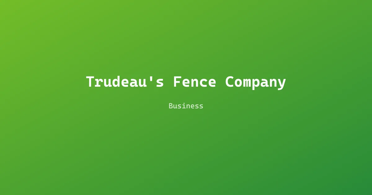 Trudeau's Fence Company