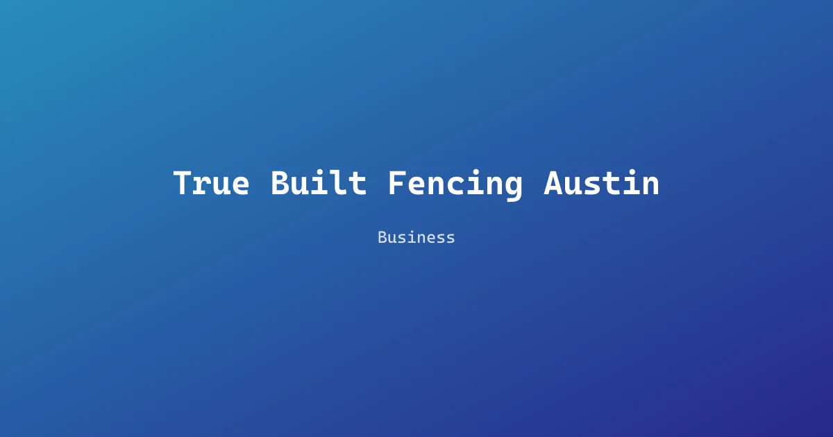 True Built Fencing Austin